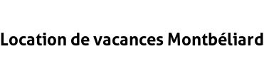 Location de vacances Montbéliard